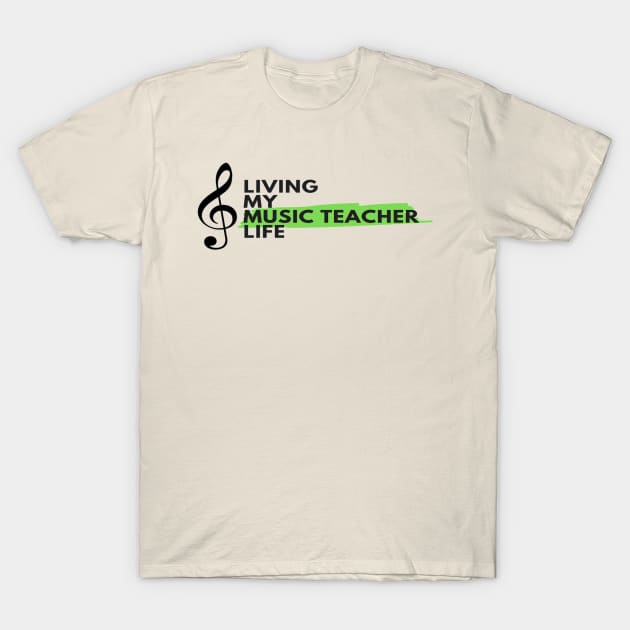 Living My Music Teacher Life T-Shirt by Musician Gifts